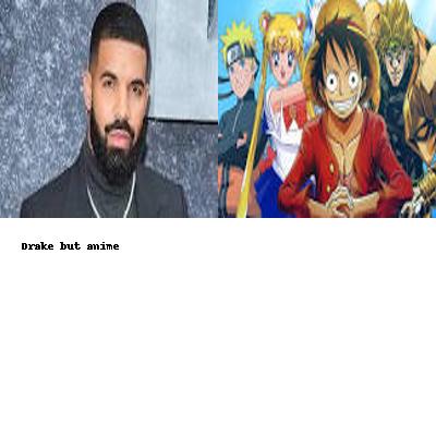 drake but anime