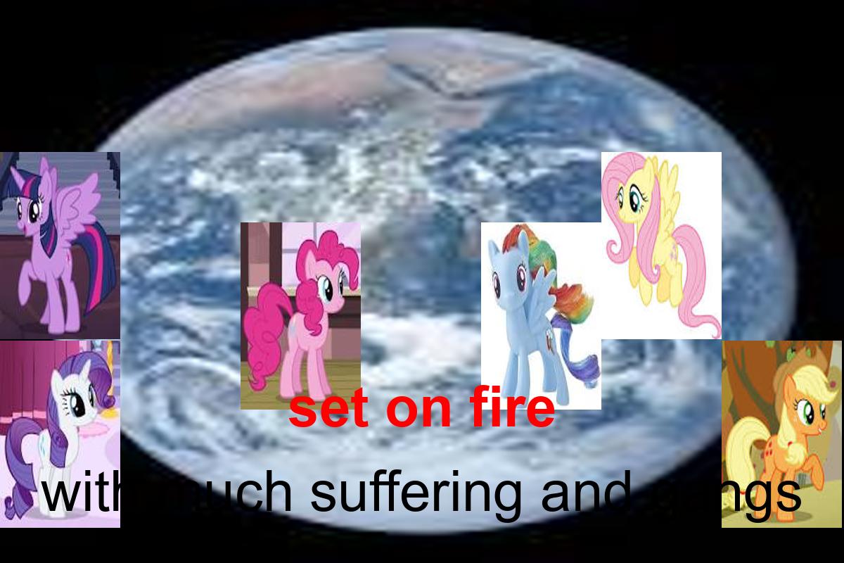 the earth being set on fire by the my little pony cast with much suffering and gangs